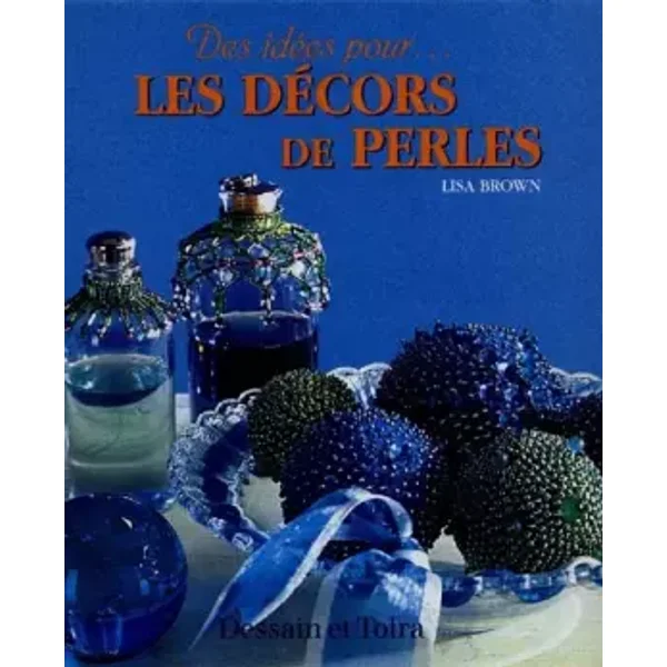 LES DECORS DE PERLES. Plus de 20 modèles pour décorer votre maison - Lisa Brown