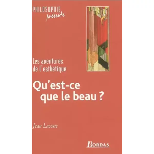 Qu'est-ce que le beau ? Les aventures de l'esthétique - Jean Lacoste