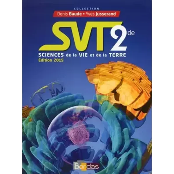 SVT 2de : Sciences de la vie et de la Terre - Denis Baude, Yves Jusserand