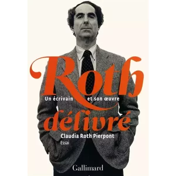 Roth délivré: Un écrivain et son œuvre - Claudia Roth Pierpont, Juliette Bourdin
