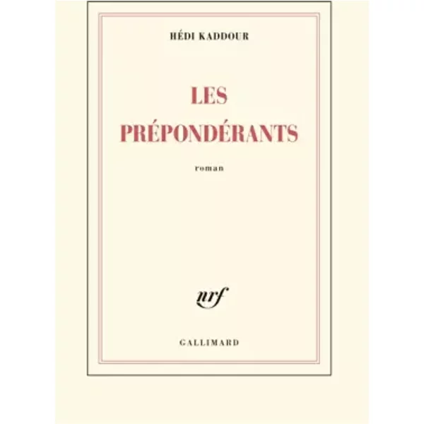 Les PréPondéRants - Grand Prix Du Roman De L'acadéMie FrançAise 2015 - HéDi Kaddour-image