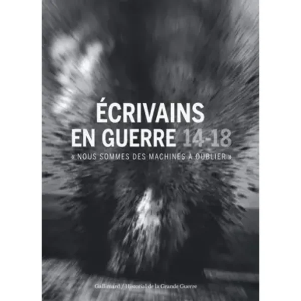 Écrivains en guerre, 14-18: «Nous sommes des machines à oublier» - Collectifs, Nicolas Beaupré