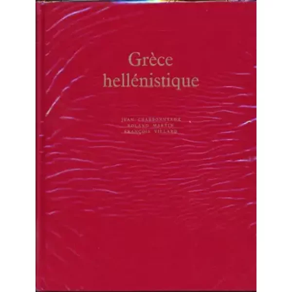 GRECE HELLENISTIQUE: (330-50 AV. J.-C.) - CHARBONNEAUX/MARTIN/VILLARD