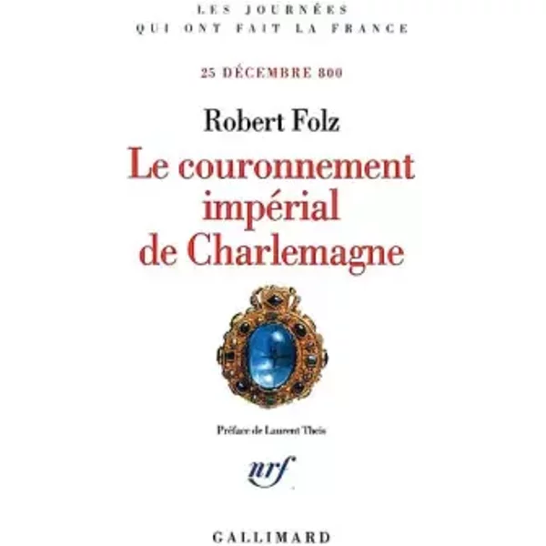 Le couronnement impérial de Charlemagne: (25 décembre 800) - Robert Folz, Laurent Theis