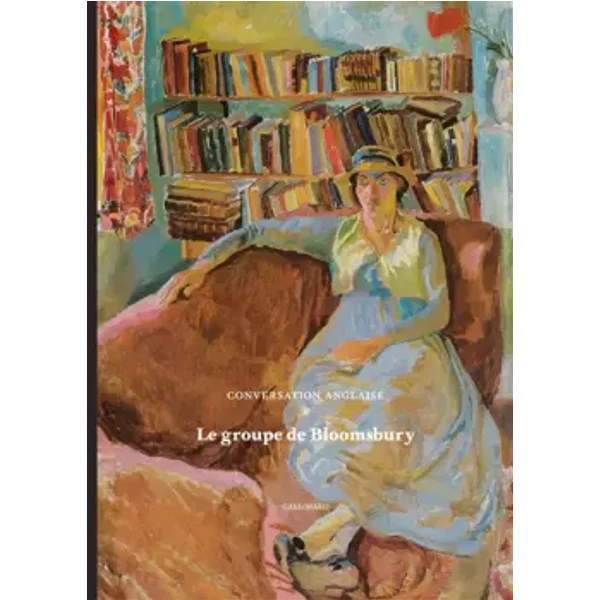 Le groupe de Bloomsbury: Conversation anglaise - Anne-Pascale Bruneau-Rumsey, Angelica Garnett, Alexandra Gerstein, Wendy Hitchmough, Gérard-Georges Lemaire, Patrick Mauriès, Olivier Meslay, Guillaume Olive, Richard Shone, Robert Upstone, Sylvette Botella-Gaudichon, Collectifs