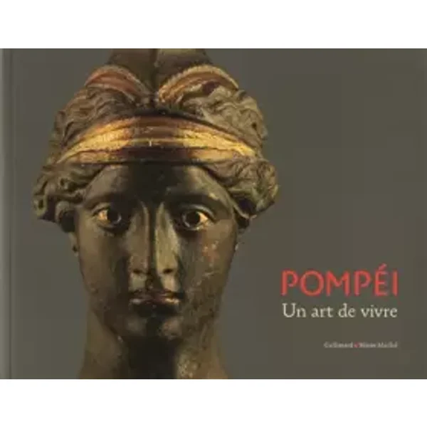 Pompéi, un art de vivre - Stefano De Caro, Valeria Sampaolo, Antonio Varone, Cesare de Seta, Hélène Dessales, Marine Bretin-Chabrol, Annamaris Ciarallo, Irène Bragantini, Patrizia Nitti