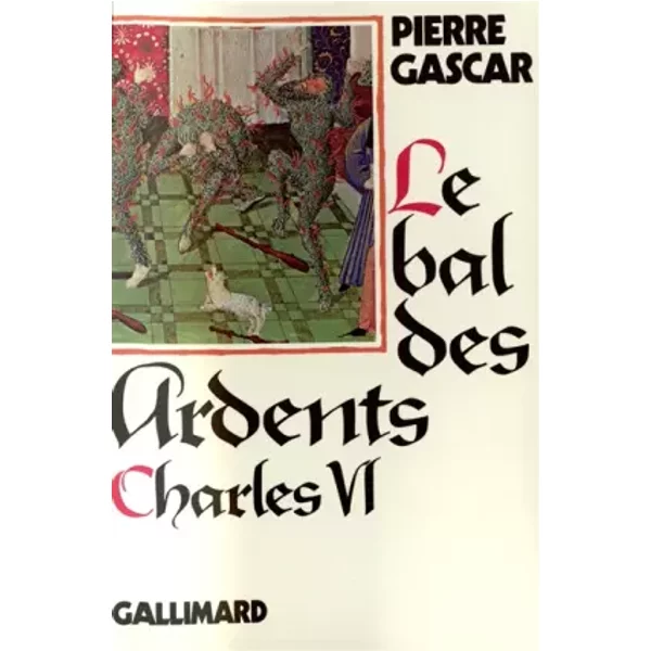 LE BAL DES ARDENTS CHARLES VI - Pierre Gascar