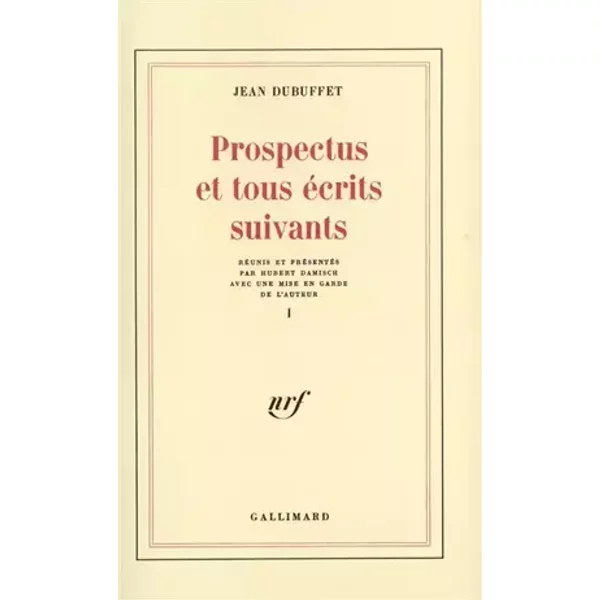 Prospectus et tous écrits suivants, tome 1 - Jean Dubuffet