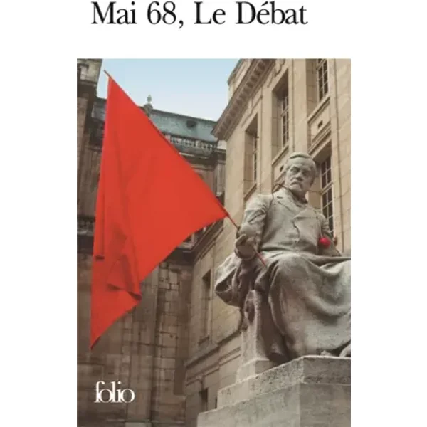 Mai 68, le Débat - Jacques Baynac, Jean-Pierre Le Goff (1949 - ...), Daniel Cohn-Bendit, Luc Ferry, Alain Finkielkraut, François Gèze, Pierre Grémion, Hervé Le Bras, Diana Pinto, Krzysztof Pomian, Alain Renaut, Éric Vigne, Henri Weber, Paul Yonnet, Collectifs