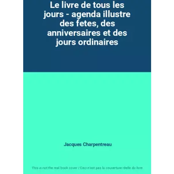 Le Livre De Tous Les Jours - Agenda Illustre Des Fetes, Des Anniversaires Et Des Jours Ordinaires - Jacques Charpentreau-image