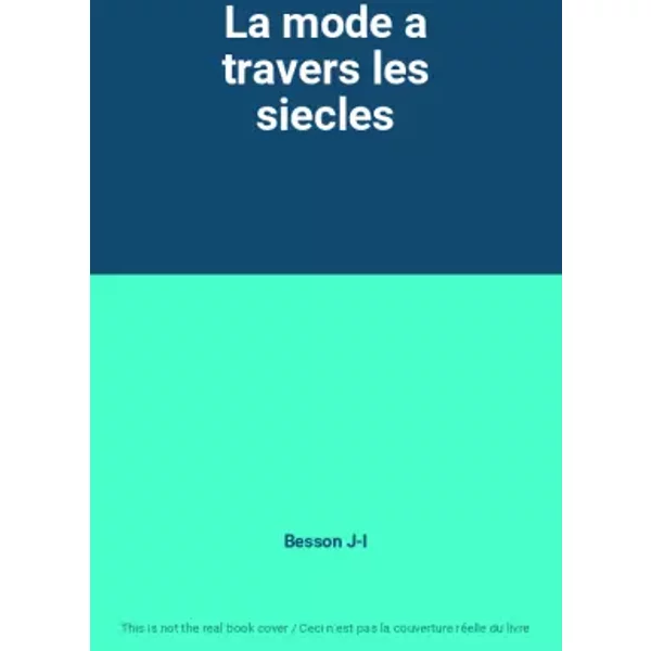 La Mode A Travers Les Siecles - Besson J-L-image