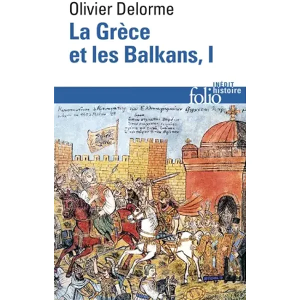 La Grèce et les Balkans (Tome 1): Du Vᵉ siècle à nos jours - Olivier Delorme
