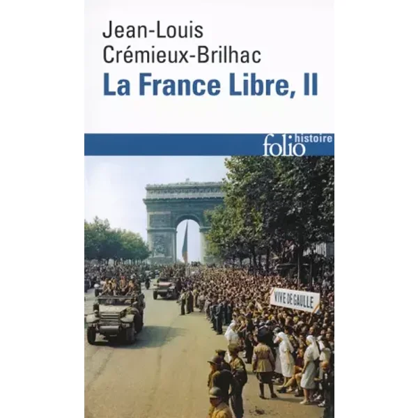 La France Libre (Tome 2): De l'appel du 18 Juin à la Libération - Jean-Louis Crémieux-Brilhac
