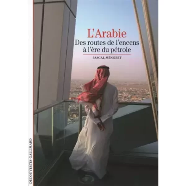 L'Arabie: Des routes de l'encens à l'ère du pétrole - Pascal Ménoret