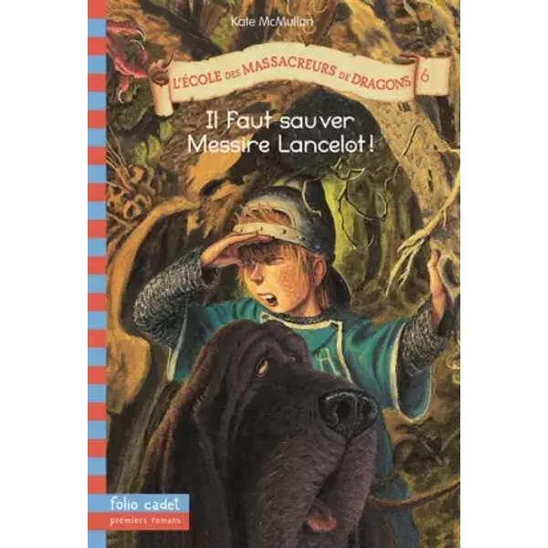 L'éCole Des Massacreurs De Dragons, Tome 6 : Il Faut Sauver Messire Lancelot ! - Kate Mcmullan-image