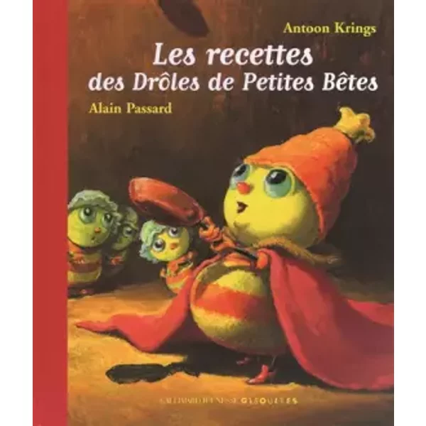 Les Recettes Des DrôLes De Petites BêTes - Antoon Krings, Antoon Krings Et Alain Passard-image