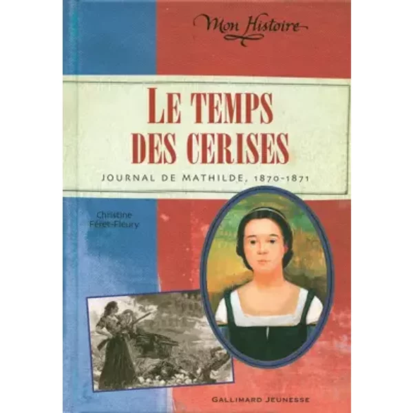 Le Temps Des Cerises: Journal De Mathilde, 1870-1871 - Christine FéRet-Fleury-image