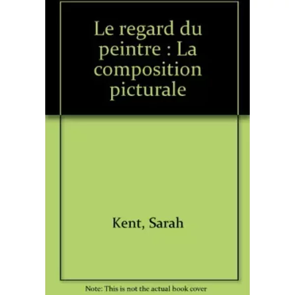 Le Regard Du Peintre : La Composition Picturale - Sarah Kent-image