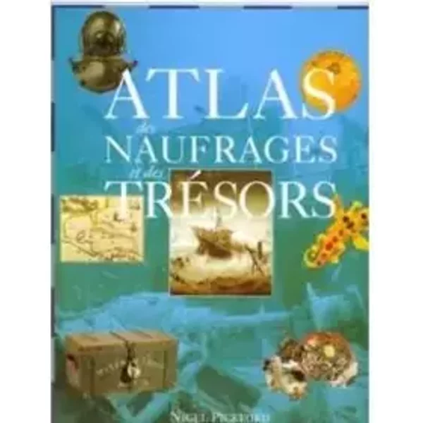 Atlas des naufrages et des trésors - Nigel Pickford