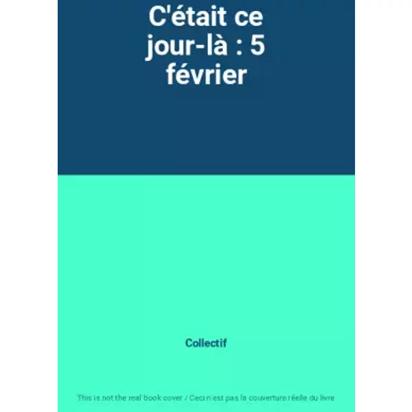 C'éTait Ce Jour-Là : 5 FéVrier - Collectif-image