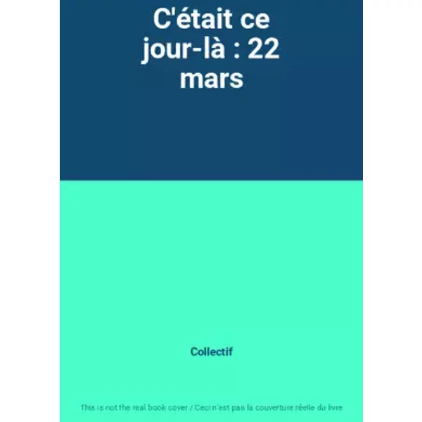 C'éTait Ce Jour-Là : 22 Mars - Collectif-image