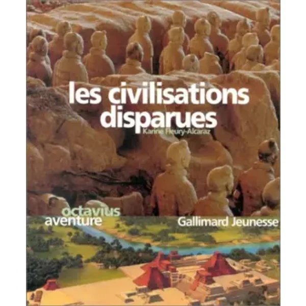 Les civilisations disparues - Karine Fleury-Alcaraz