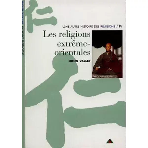 Une Autre Histoire Des Religions, Tome 4 : Les Religions ExtrêMe-Orientales - Odon Vallet-image