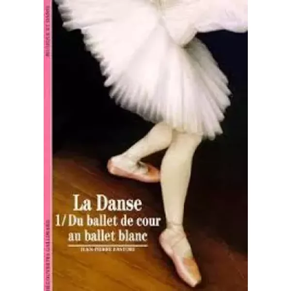 La Danse, Tome 1 : Du Ballet De Cour Au Ballet Blanc - Jean-Pierre Pastori-image