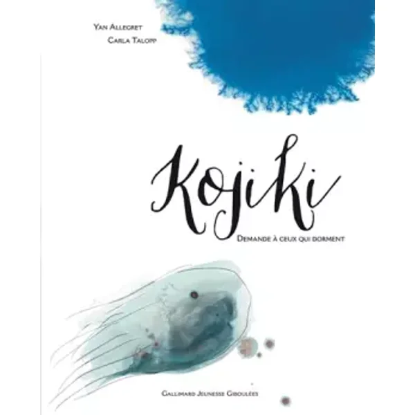 Kojiki. Demande à ceux qui dorment- A partir de 6 ans - Yan Allegret, Carla Talopp