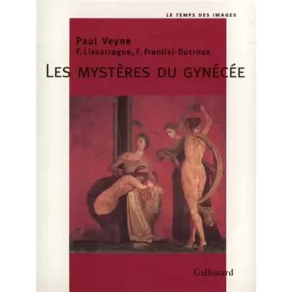 Les Mystères du gynécée - Françoise Frontisi-Ducroux, François Lissarrague, Paul Veyne
