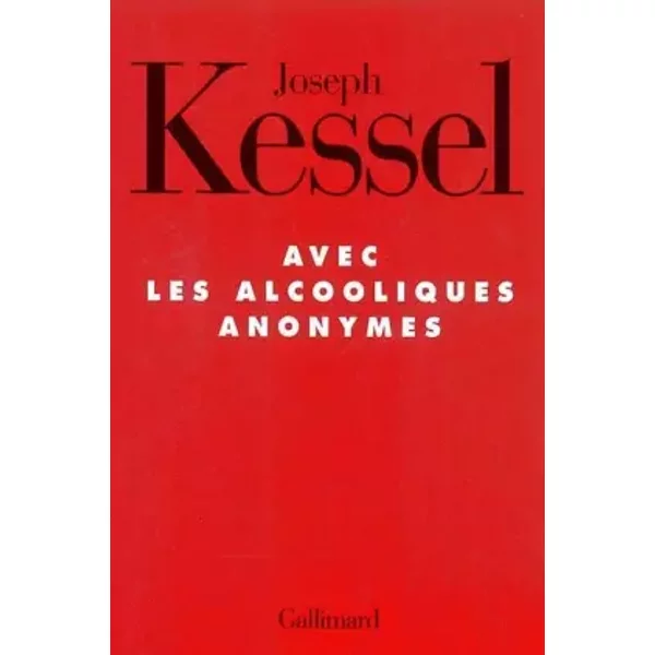 Avec les alcooliques anonymes - J. Kessel