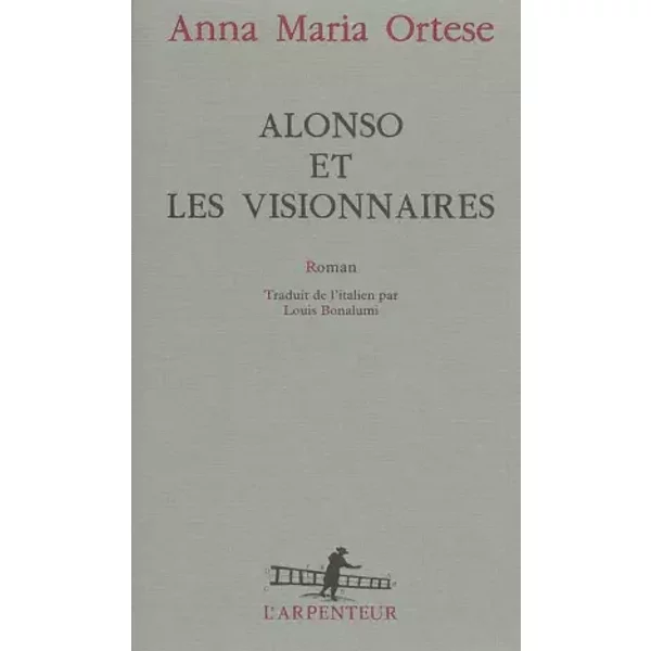 Alonso et les visionnaires - Anna Maria Ortese, Louis Bonalumi