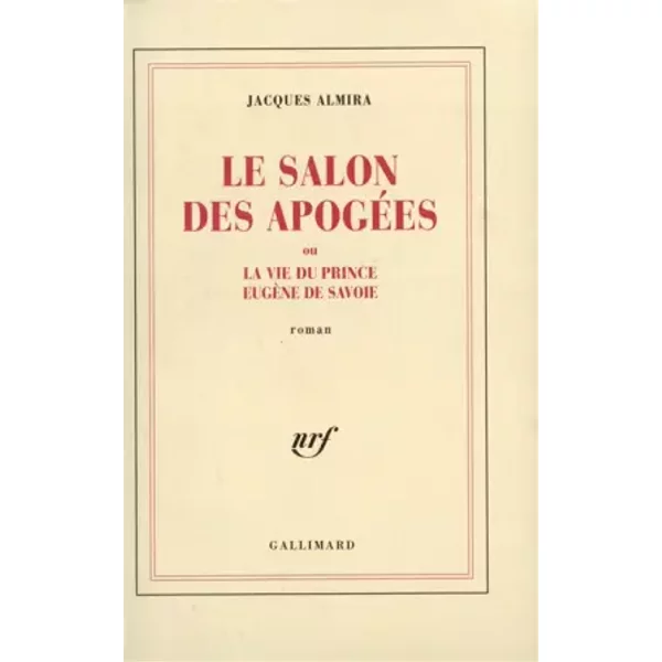 Le Salon Des ApogéEs Ou La Vie Du Prince EugèNe De Savoie - Jacques Almira-image