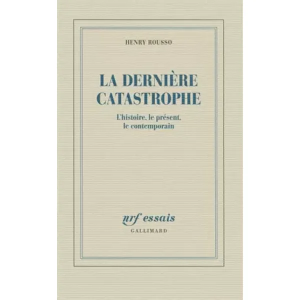 La dernière catastrophe: L'histoire, le présent, le contemporain - Henry Rousso