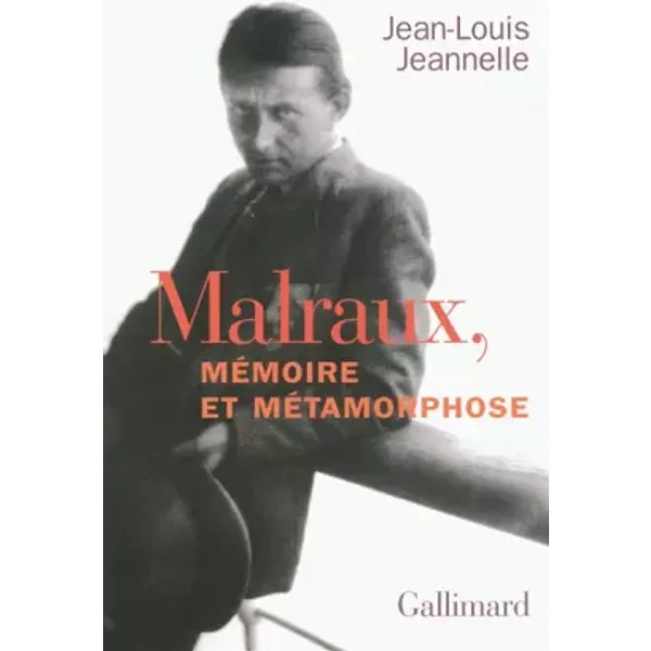 Malraux, mémoire et métamorphose - Jean-Louis Jeannelle