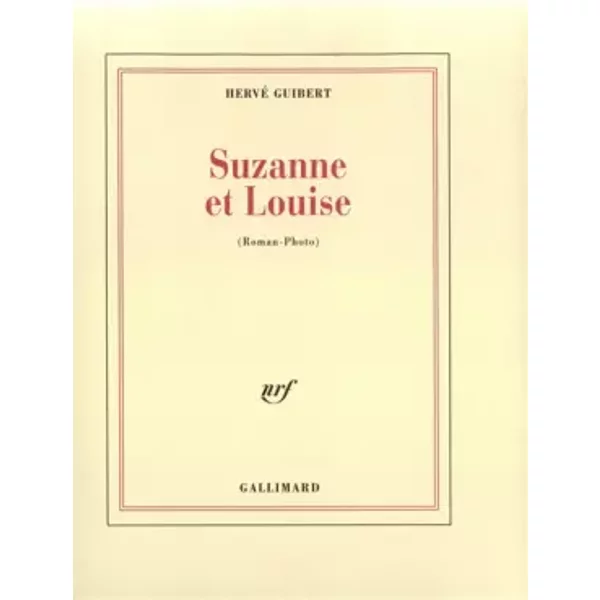 Suzanne et Louise: (Roman-Photo) - Hervé Guibert