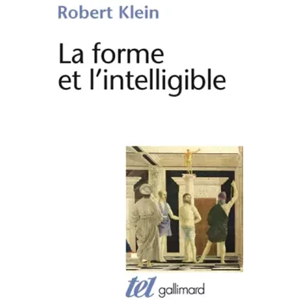 La Forme et l'intelligible: Écrits sur la Renaissance et l'Art moderne - Robert Klein, André Chastel