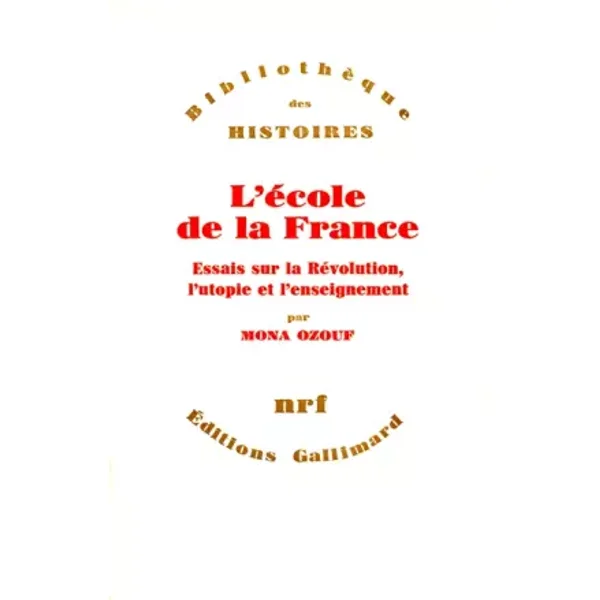 L'École de la France: Essais sur la Révolution. L'Utopie et l'enseignement - Mona Ozouf