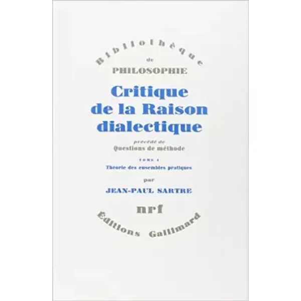 Critique de la Raison dialectique, tome 1 : Théorie des ensembles pratiques - Jean Paul Sartre