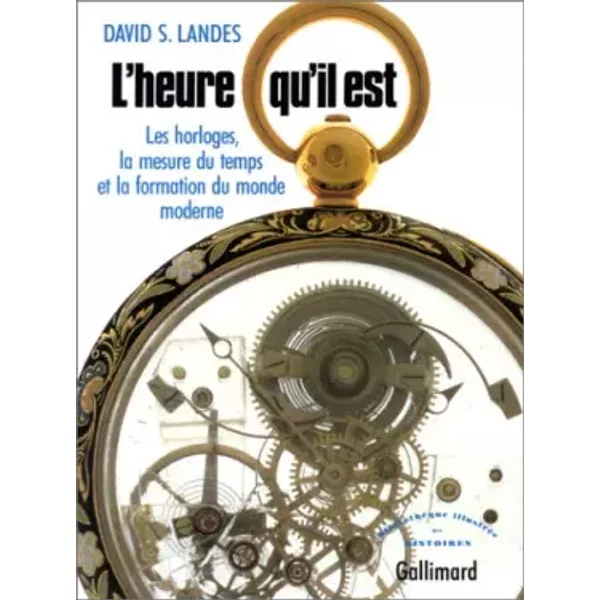 L'Heure qu'il est. Les Horloges, la mesure du temps et la formation du monde moderne - David S. Landes