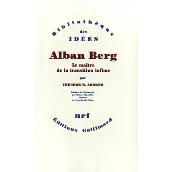 Alban Berg: Le maître de la transition infime - Theodor W. Adorno, Jean-Louis Leleu, Rainer Rochlitz