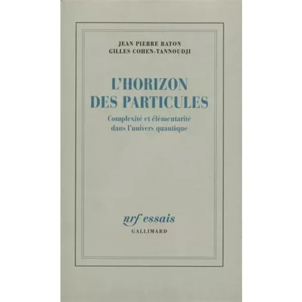 L'Horizon des particules: Complexité et élémentarité dans l'univers quantique - Jean Pierre Baton, Gilles Cohen-Tannoudji