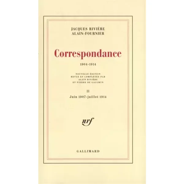 Correspondance, 1904-1914,, tome 2 : Juin 1907-Juillet 1914 - Alain-Fournier, Jacques Rivière, Alain Rivière, Pierre de Gaulmyn