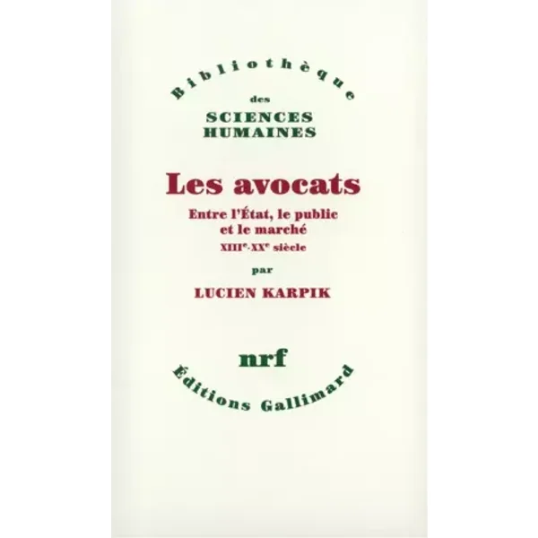 Les Avocats: Entre l'État, le public et le marché (XIIIe-XXe siècle) - Lucien Karpik