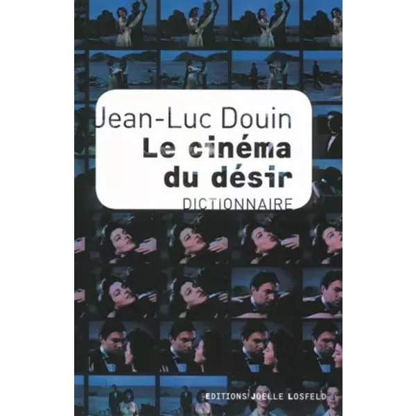 Le cinéma du désir: Dictionnaire - Jean-Luc Douin
