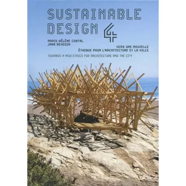Sustainable design 4: Vers une nouvelle éthique pour l’architecture et la ville/Towards a new Ethics for Architecture and the City - Jana Revedin, Marie-Hélène Contal
