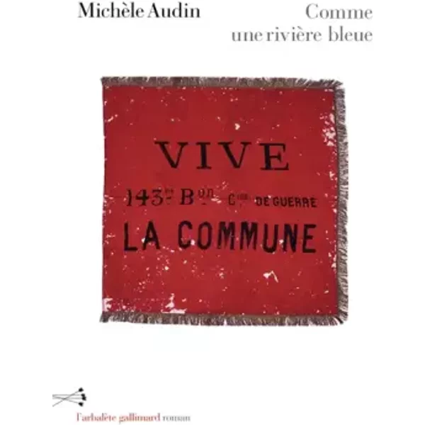 Comme une rivière bleue: Paris 1871 - Michèle Audin