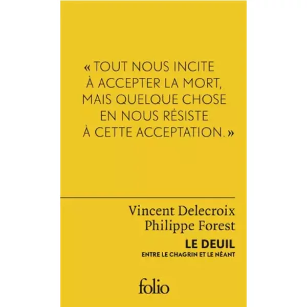 Le deuil: Entre le chagrin et le néant - Philippe Forest, Vincent Delecroix