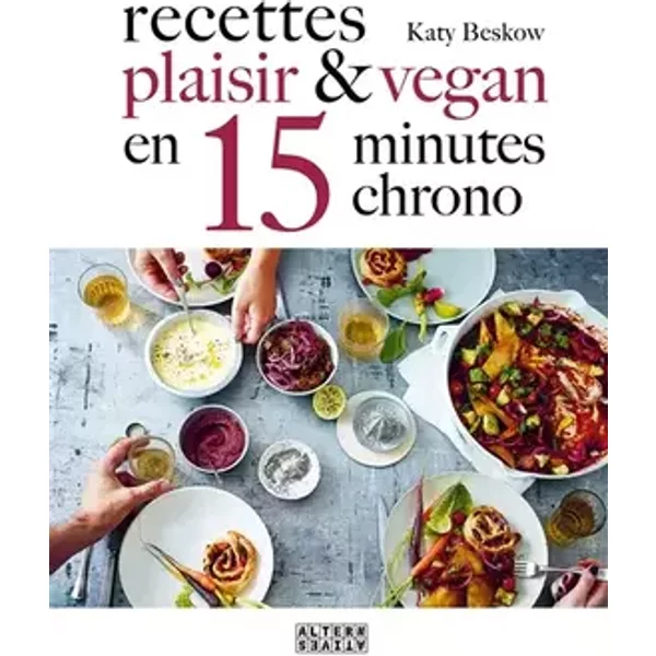 Recettes plaisir et vegan en 15 minutes chrono - Katy Beskow