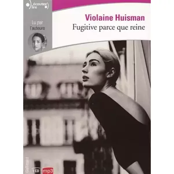 Fugitive parce que reine - Violaine Huisman